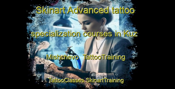 Skinart Advanced tattoo specialization courses in Kuz Mishchevo | #TattooTraining #TattooClasses #SkinartTraining-Russia