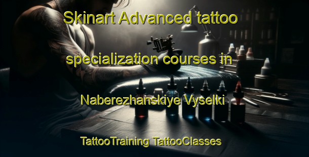 Skinart Advanced tattoo specialization courses in Naberezhanskiye Vyselki | #TattooTraining #TattooClasses #SkinartTraining-Russia