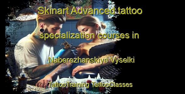 Skinart Advanced tattoo specialization courses in Naberezhanskiye Vyselki | #TattooTraining #TattooClasses #SkinartTraining-Russia