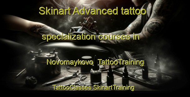 Skinart Advanced tattoo specialization courses in Novomaykovo | #TattooTraining #TattooClasses #SkinartTraining-Russia