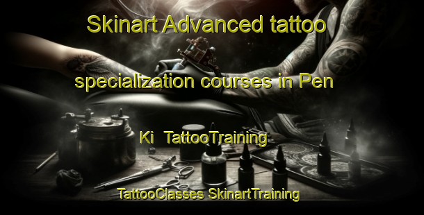 Skinart Advanced tattoo specialization courses in Pen Ki | #TattooTraining #TattooClasses #SkinartTraining-Russia