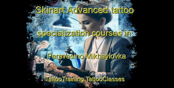 Skinart Advanced tattoo specialization courses in Perevesino Mikhaylovka | #TattooTraining #TattooClasses #SkinartTraining-Russia