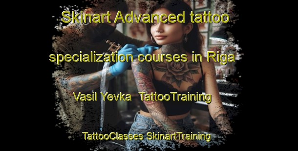 Skinart Advanced tattoo specialization courses in Riga Vasil Yevka | #TattooTraining #TattooClasses #SkinartTraining-Russia