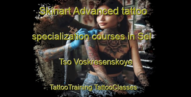 Skinart Advanced tattoo specialization courses in Sel Tso Voskresenskoye | #TattooTraining #TattooClasses #SkinartTraining-Russia