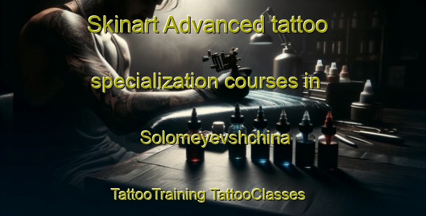 Skinart Advanced tattoo specialization courses in Solomeyevshchina | #TattooTraining #TattooClasses #SkinartTraining-Russia