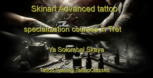 Skinart Advanced tattoo specialization courses in Tret Ya Solombal Skaya | #TattooTraining #TattooClasses #SkinartTraining-Russia