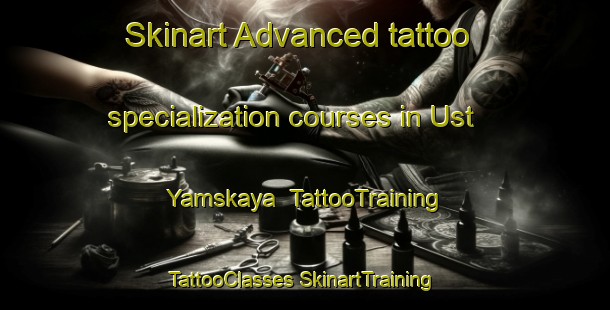 Skinart Advanced tattoo specialization courses in Ust Yamskaya | #TattooTraining #TattooClasses #SkinartTraining-Russia