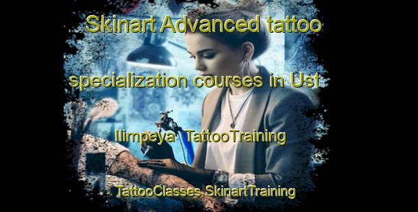 Skinart Advanced tattoo specialization courses in Ust  Ilimpeya | #TattooTraining #TattooClasses #SkinartTraining-Russia