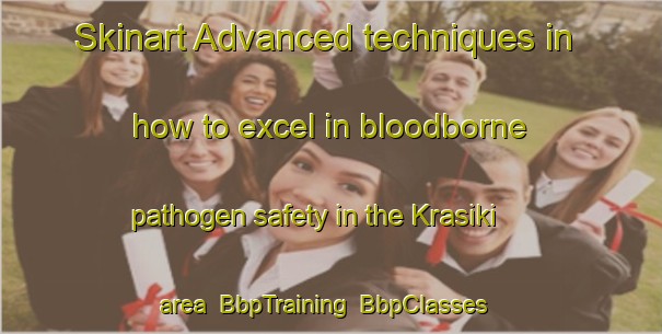 Skinart Advanced techniques in how to excel in bloodborne pathogen safety in the Krasiki area | BbpTraining | BbpClasses | SkinartTraining-Russia