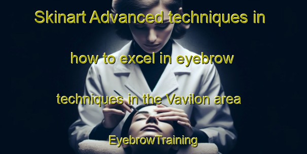 Skinart Advanced techniques in how to excel in eyebrow techniques in the Vavilon area | EyebrowTraining | EyebrowClasses | SkinartTraining-Russia
