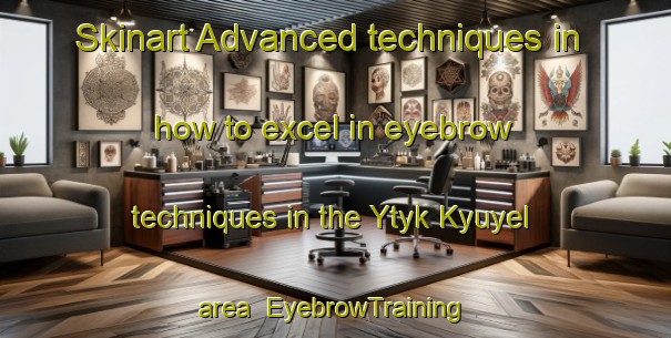 Skinart Advanced techniques in how to excel in eyebrow techniques in the Ytyk Kyuyel area | EyebrowTraining | EyebrowClasses | SkinartTraining-Russia