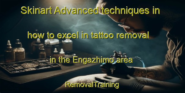 Skinart Advanced techniques in how to excel in tattoo removal in the Engazhimo area | RemovalTraining | RemovalClasses | SkinartTraining-Russia