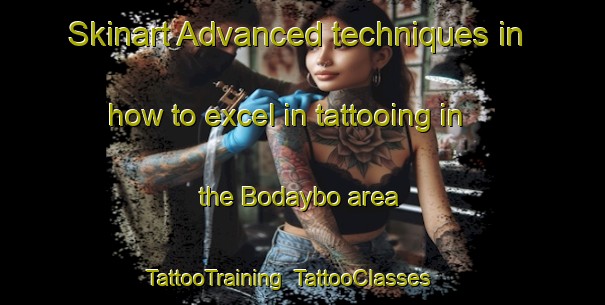 Skinart Advanced techniques in how to excel in tattooing in the Bodaybo area | TattooTraining | TattooClasses | SkinartTraining-Russia
