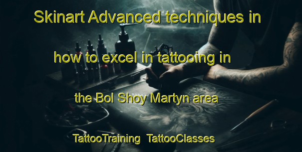 Skinart Advanced techniques in how to excel in tattooing in the Bol Shoy Martyn area | TattooTraining | TattooClasses | SkinartTraining-Russia