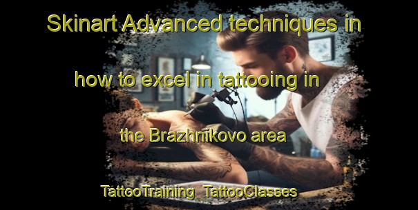 Skinart Advanced techniques in how to excel in tattooing in the Brazhnikovo area | TattooTraining | TattooClasses | SkinartTraining-Russia