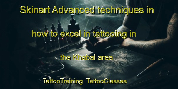 Skinart Advanced techniques in how to excel in tattooing in the Khabal area | TattooTraining | TattooClasses | SkinartTraining-Russia