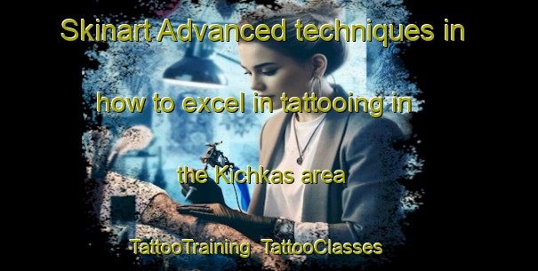 Skinart Advanced techniques in how to excel in tattooing in the Kichkas area | TattooTraining | TattooClasses | SkinartTraining-Russia