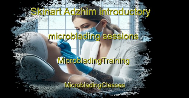 Skinart Adzhim introductory microblading sessions | #MicrobladingTraining #MicrobladingClasses #SkinartTraining-Russia