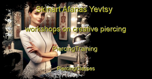 Skinart Afanas Yevtsy workshops on creative piercing | #PiercingTraining #PiercingClasses #SkinartTraining-Russia