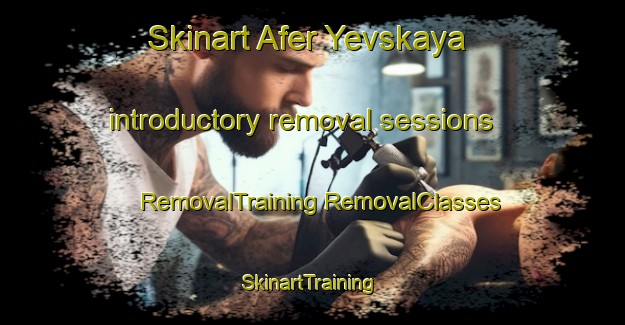 Skinart Afer Yevskaya introductory removal sessions | #RemovalTraining #RemovalClasses #SkinartTraining-Russia