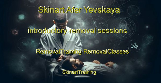 Skinart Afer Yevskaya introductory removal sessions | #RemovalTraining #RemovalClasses #SkinartTraining-Russia