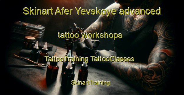 Skinart Afer Yevskoye advanced tattoo workshops | #TattooTraining #TattooClasses #SkinartTraining-Russia