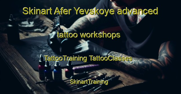 Skinart Afer Yevskoye advanced tattoo workshops | #TattooTraining #TattooClasses #SkinartTraining-Russia