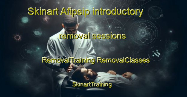 Skinart Afipsip introductory removal sessions | #RemovalTraining #RemovalClasses #SkinartTraining-Russia