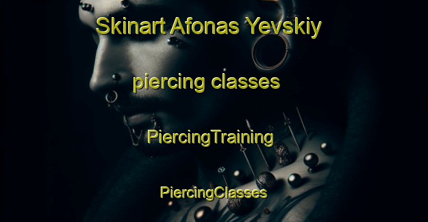 Skinart Afonas Yevskiy piercing classes | #PiercingTraining #PiercingClasses #SkinartTraining-Russia