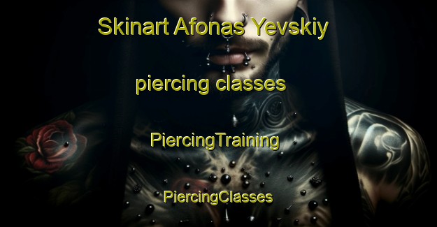 Skinart Afonas Yevskiy piercing classes | #PiercingTraining #PiercingClasses #SkinartTraining-Russia