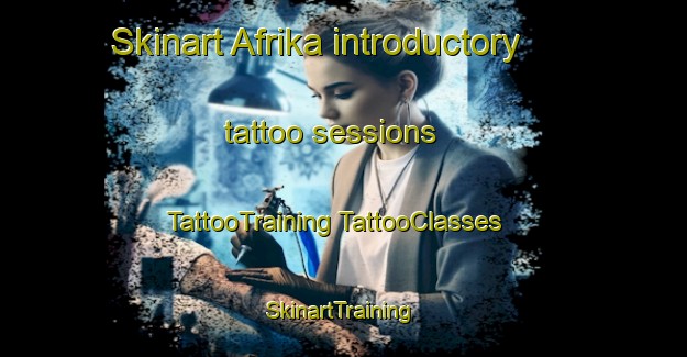 Skinart Afrika introductory tattoo sessions | #TattooTraining #TattooClasses #SkinartTraining-Russia