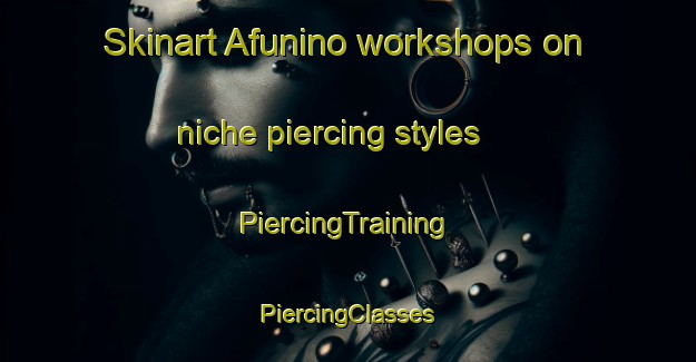 Skinart Afunino workshops on niche piercing styles | #PiercingTraining #PiercingClasses #SkinartTraining-Russia