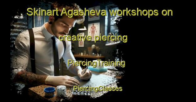 Skinart Agasheva workshops on creative piercing | #PiercingTraining #PiercingClasses #SkinartTraining-Russia