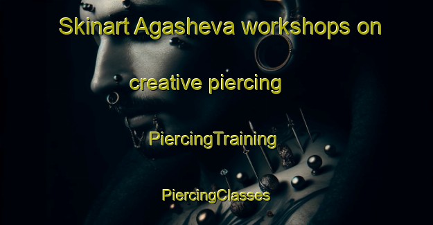 Skinart Agasheva workshops on creative piercing | #PiercingTraining #PiercingClasses #SkinartTraining-Russia