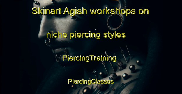 Skinart Agish workshops on niche piercing styles | #PiercingTraining #PiercingClasses #SkinartTraining-Russia