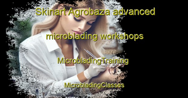 Skinart Agrobaza advanced microblading workshops | #MicrobladingTraining #MicrobladingClasses #SkinartTraining-Russia