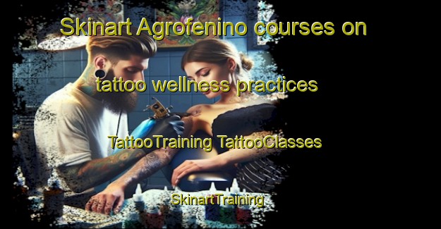 Skinart Agrofenino courses on tattoo wellness practices | #TattooTraining #TattooClasses #SkinartTraining-Russia