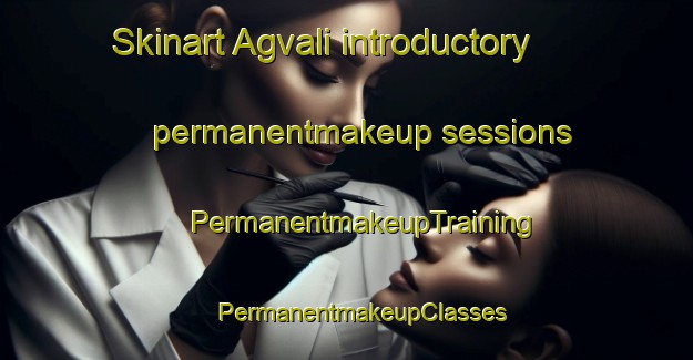 Skinart Agvali introductory permanentmakeup sessions | #PermanentmakeupTraining #PermanentmakeupClasses #SkinartTraining-Russia