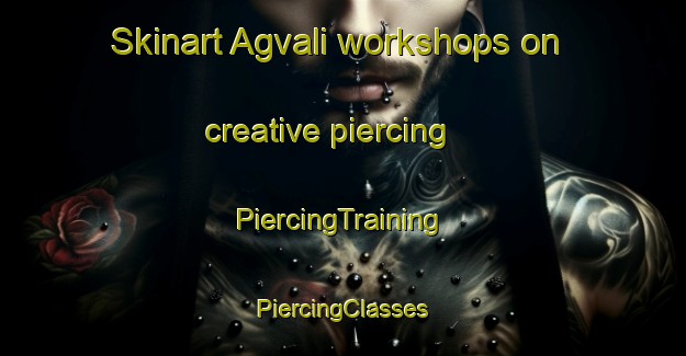 Skinart Agvali workshops on creative piercing | #PiercingTraining #PiercingClasses #SkinartTraining-Russia