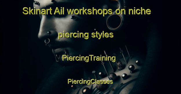 Skinart Ail workshops on niche piercing styles | #PiercingTraining #PiercingClasses #SkinartTraining-Russia