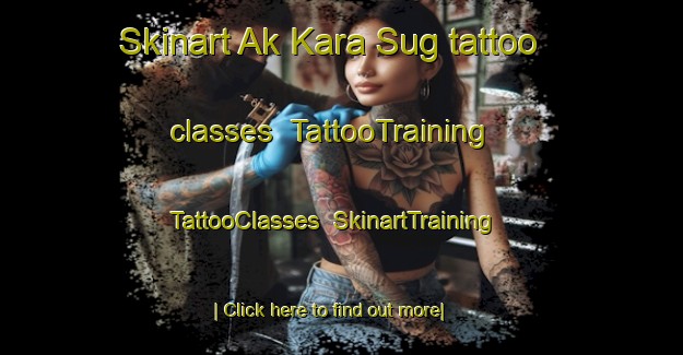 Skinart Ak Kara Sug tattoo classes | TattooTraining | TattooClasses | SkinartTraining-Russia