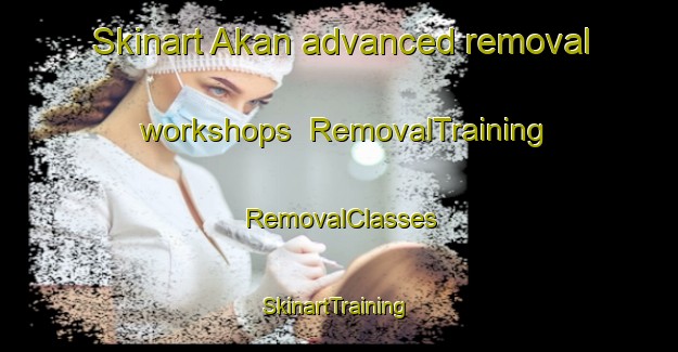 Skinart Akan advanced removal workshops | RemovalTraining | RemovalClasses | SkinartTraining-Russia