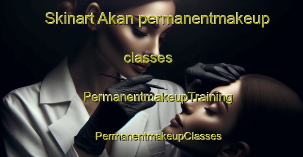 Skinart Akan permanentmakeup classes | #PermanentmakeupTraining #PermanentmakeupClasses #SkinartTraining-Russia