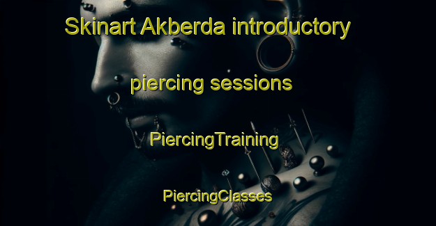 Skinart Akberda introductory piercing sessions | #PiercingTraining #PiercingClasses #SkinartTraining-Russia