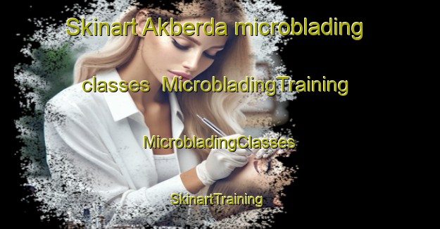 Skinart Akberda microblading classes | #MicrobladingTraining #MicrobladingClasses #SkinartTraining-Russia