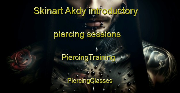 Skinart Akdy introductory piercing sessions | #PiercingTraining #PiercingClasses #SkinartTraining-Russia