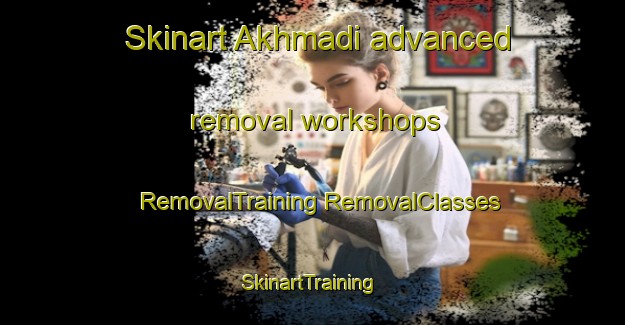 Skinart Akhmadi advanced removal workshops | #RemovalTraining #RemovalClasses #SkinartTraining-Russia