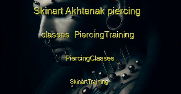 Skinart Akhtanak piercing classes | #PiercingTraining #PiercingClasses #SkinartTraining-Russia