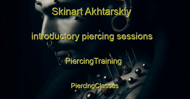 Skinart Akhtarskiy introductory piercing sessions | #PiercingTraining #PiercingClasses #SkinartTraining-Russia