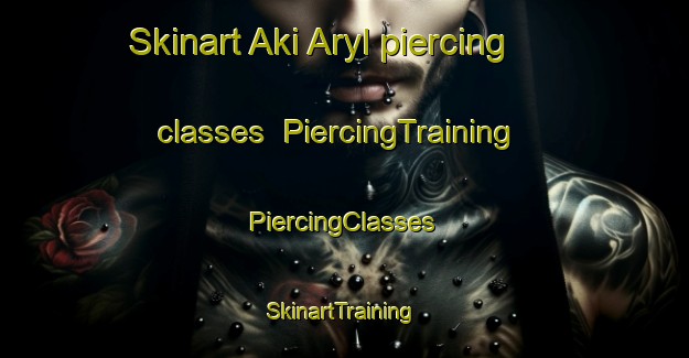 Skinart Aki Aryl piercing classes | #PiercingTraining #PiercingClasses #SkinartTraining-Russia